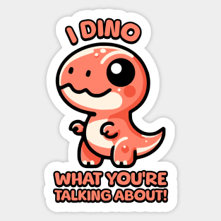 I Dino What You're Talking About! Cute T-rex Dinosaur Pun Sticker